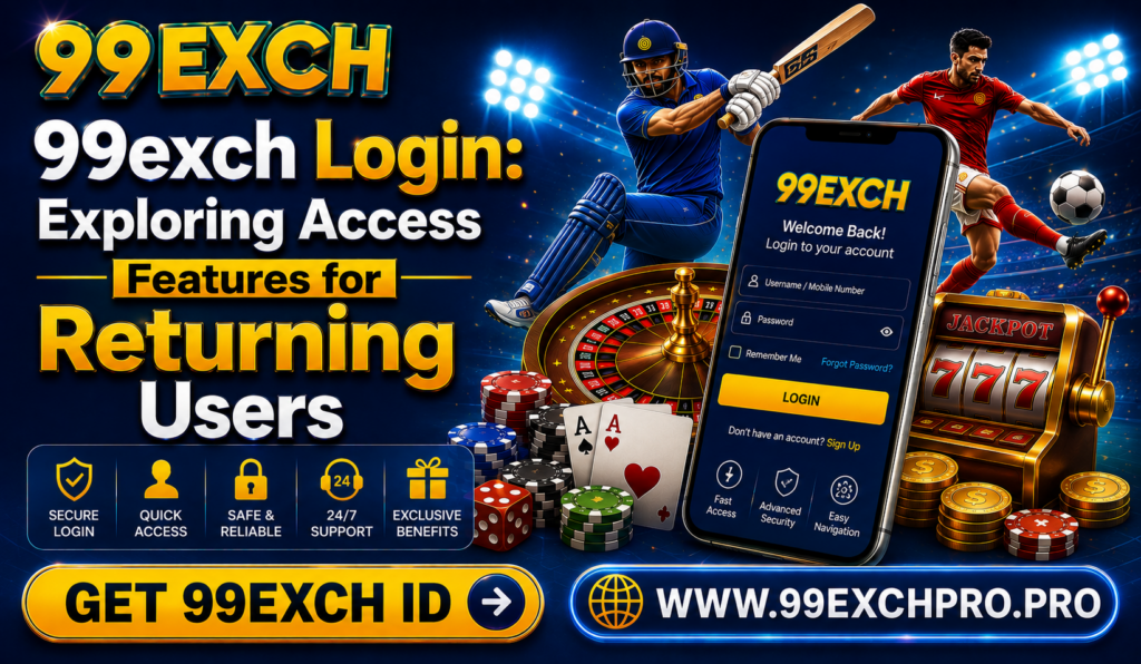 99exch Login Exploring Access Features for Returning Users